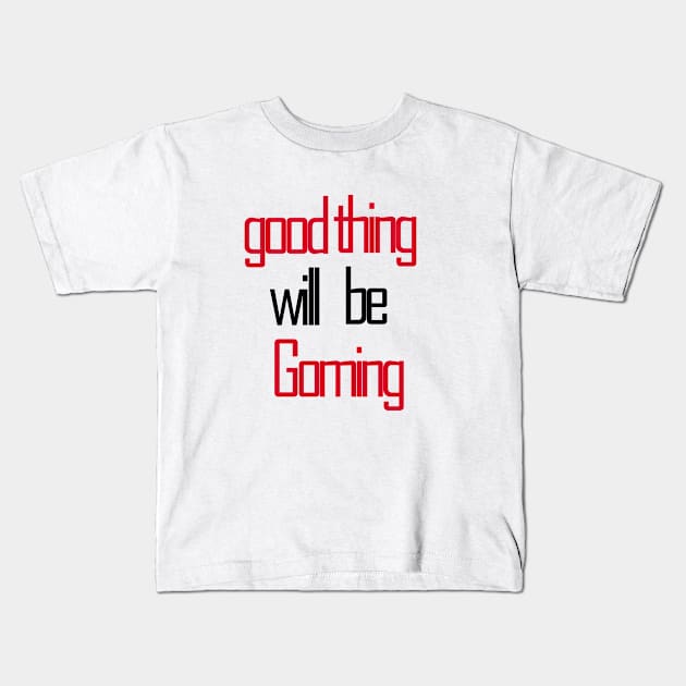 good thing will be coming Kids T-Shirt by sarahnash